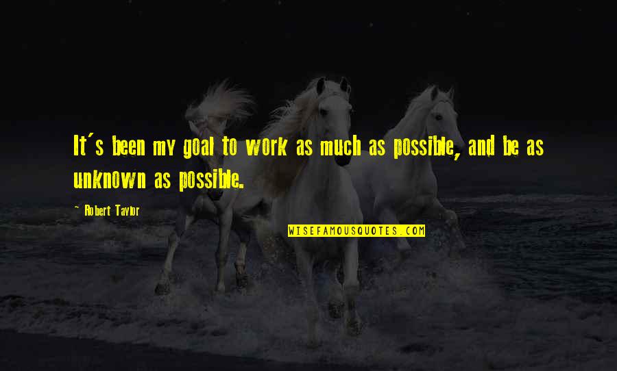 Bouabdallah Boumediene Quotes By Robert Taylor: It's been my goal to work as much