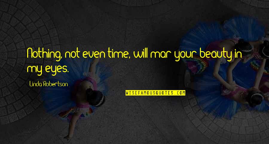 Bouabdellah Rachid Quotes By Linda Robertson: Nothing, not even time, will mar your beauty