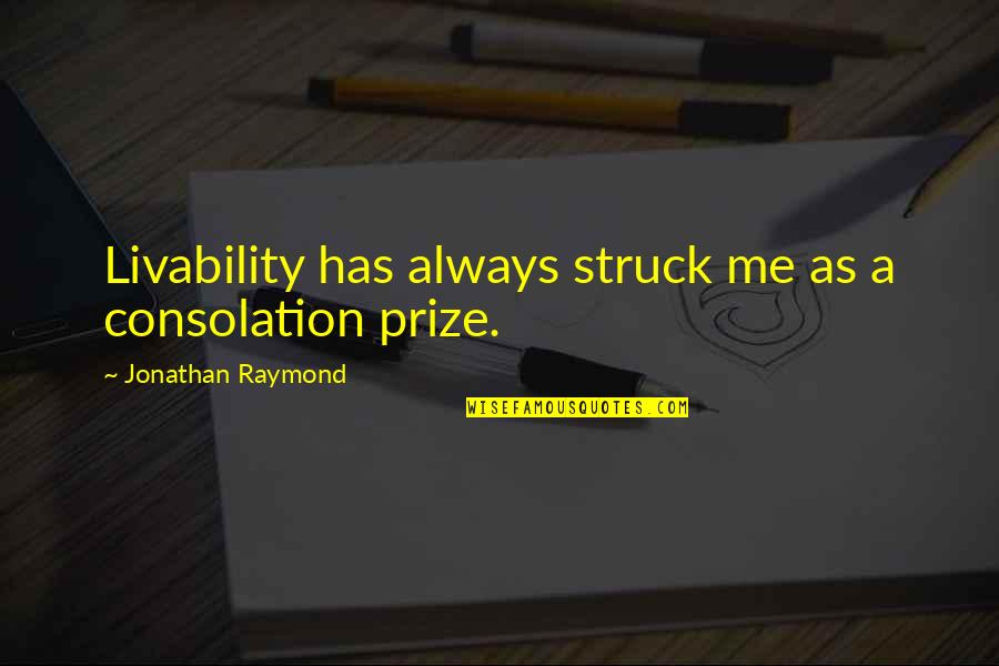 Boualem Disco Quotes By Jonathan Raymond: Livability has always struck me as a consolation Boualem Disco Quotes By Jonathan Raymond: Livability has always struck me as a consolation