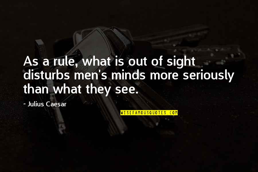 Bouazza Mohamed Quotes By Julius Caesar: As a rule, what is out of sight