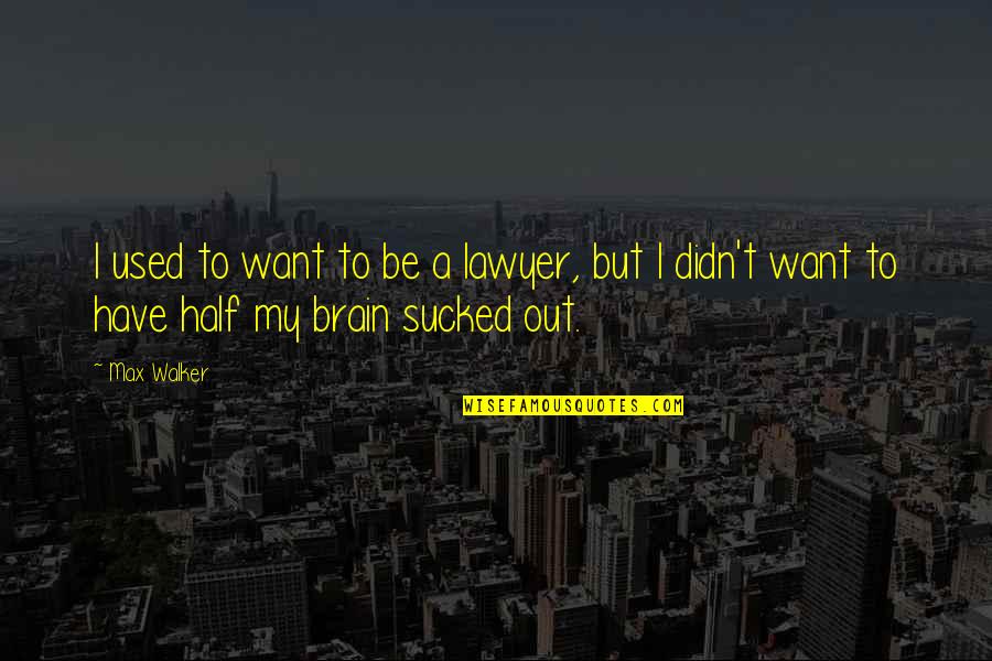 Bouba Savage Quotes By Max Walker: I used to want to be a lawyer,