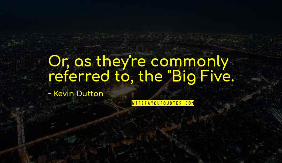 Boubacar Boris Quotes By Kevin Dutton: Or, as they're commonly referred to, the "Big