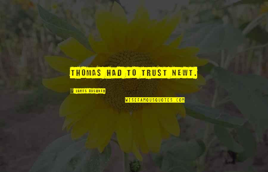 Boubakeur Kabyle Quotes By James Dashner: Thomas had to trust Newt. Boubakeur Kabyle Quotes By James Dashner: Thomas had to trust Newt.