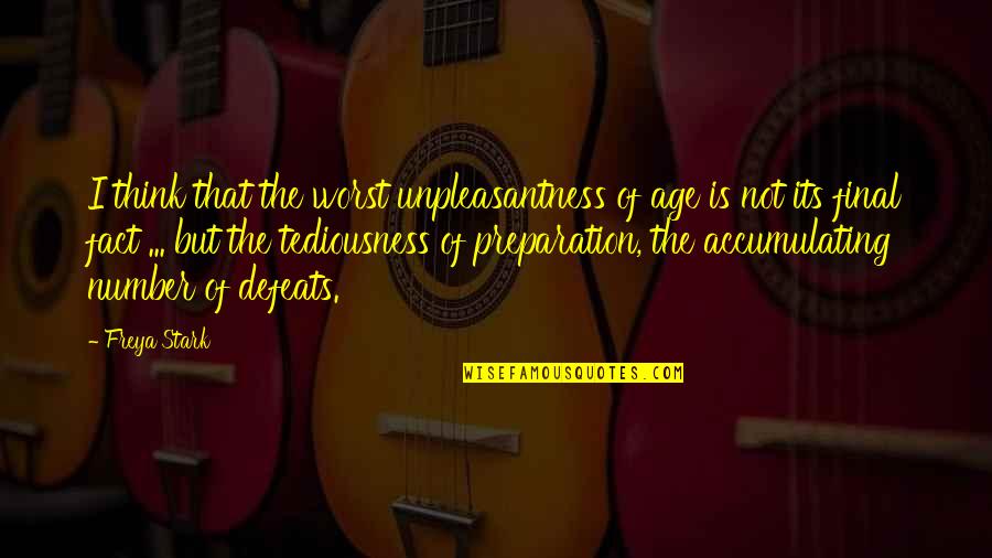 Boubakeur Lorabi Quotes By Freya Stark: I think that the worst unpleasantness of age Boubakeur Lorabi Quotes By Freya Stark: I think that the worst unpleasantness of age