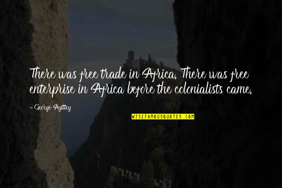 Boubakeur Lorabi Quotes By George Ayittey: There was free trade in Africa. There was Boubakeur Lorabi Quotes By George Ayittey: There was free trade in Africa. There was