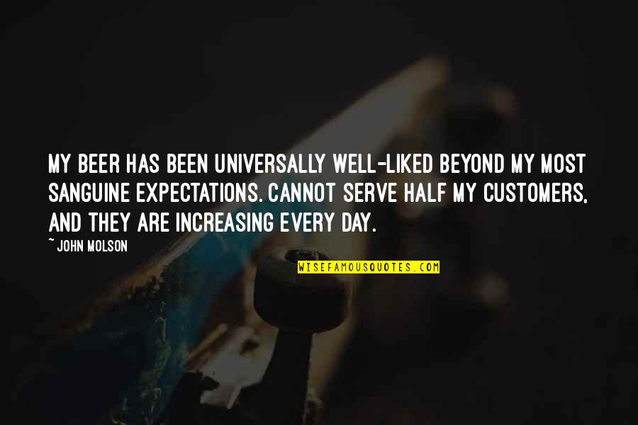 Boubane Services Quotes By John Molson: My beer has been universally well-liked beyond my