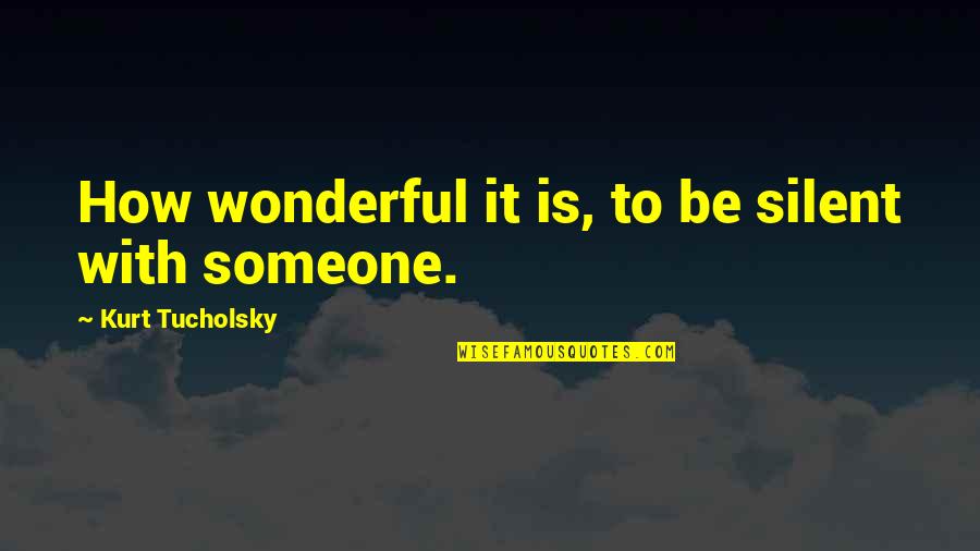 Boubane Services Quotes By Kurt Tucholsky: How wonderful it is, to be silent with