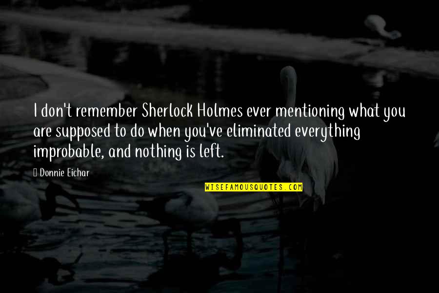 Boubeker 2019 Quotes By Donnie Eichar: I don't remember Sherlock Holmes ever mentioning what