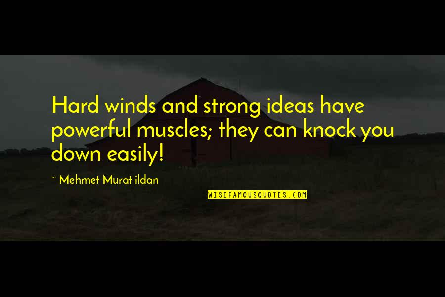 Boubker Hattali Quotes By Mehmet Murat Ildan: Hard winds and strong ideas have powerful muscles;
