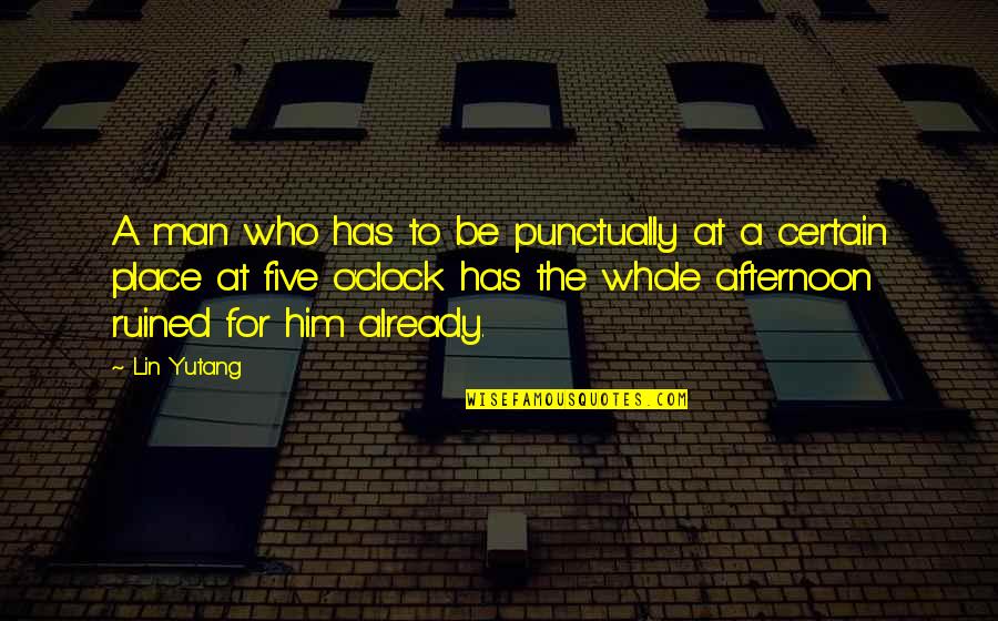Boublitschki Quotes By Lin Yutang: A man who has to be punctually at
