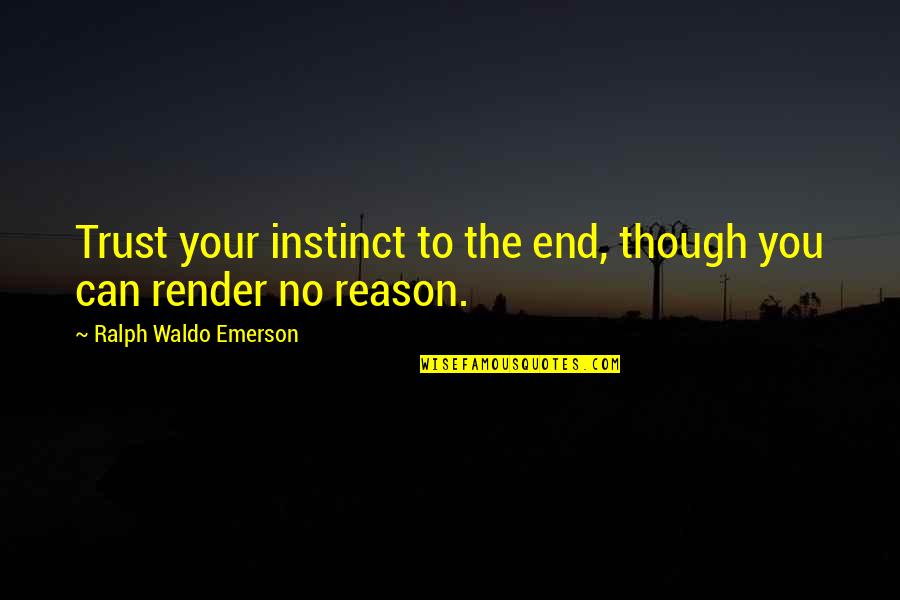 Bouboule By Henri Quotes By Ralph Waldo Emerson: Trust your instinct to the end, though you