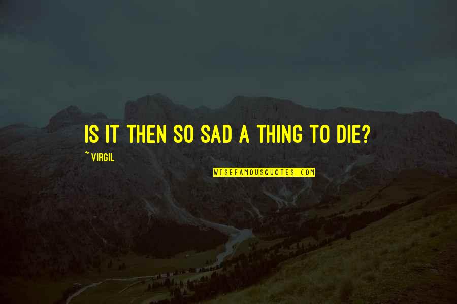 Bouboum Atelier801 Quotes By Virgil: Is it then so sad a thing to