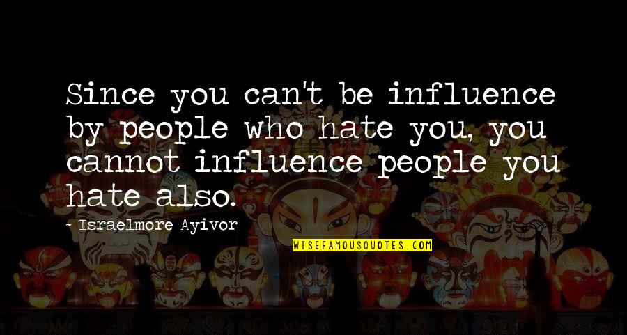 Boucan Quotes By Israelmore Ayivor: Since you can't be influence by people who Boucan Quotes By Israelmore Ayivor: Since you can't be influence by people who