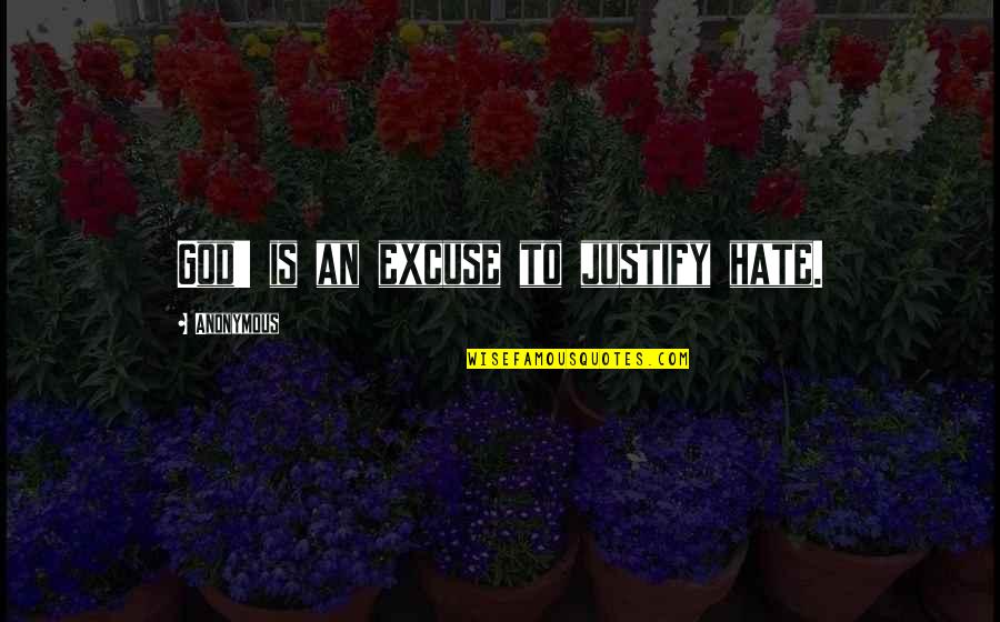 Boucanier Quotes By Anonymous: God' is an excuse to justify hate. Boucanier Quotes By Anonymous: God' is an excuse to justify hate.
