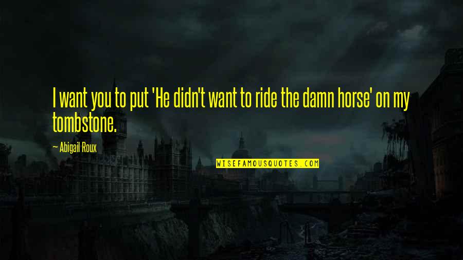 Boucard Pierce Quotes By Abigail Roux: I want you to put 'He didn't want