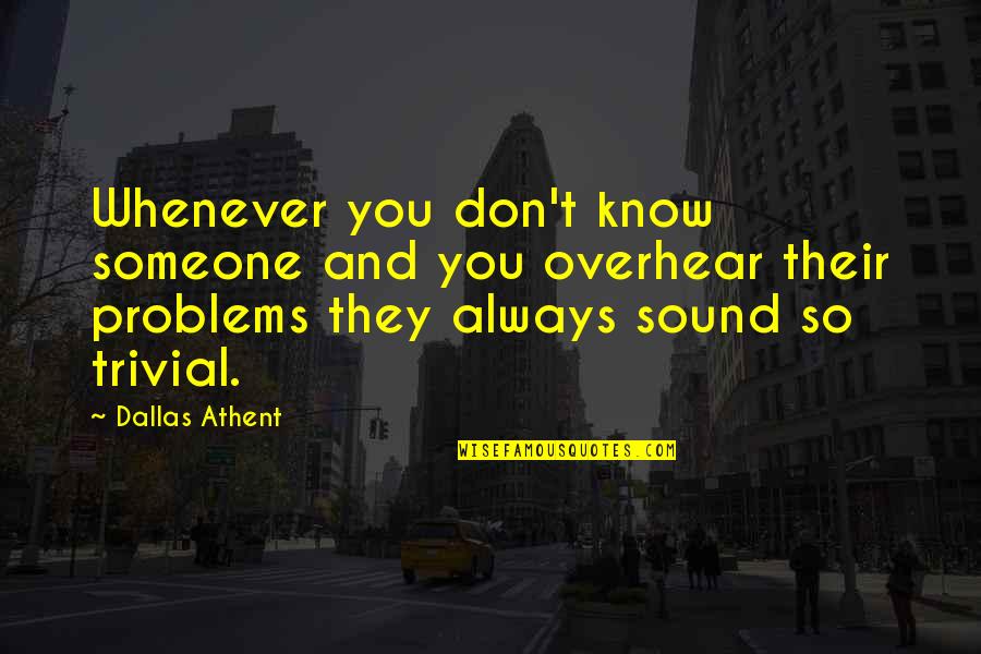 Bouchaib Abaamrane Quotes By Dallas Athent: Whenever you don't know someone and you overhear Bouchaib Abaamrane Quotes By Dallas Athent: Whenever you don't know someone and you overhear
