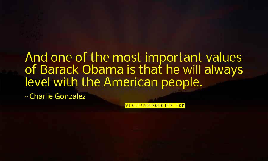 Bouchalakis Quotes By Charlie Gonzalez: And one of the most important values of Bouchalakis Quotes By Charlie Gonzalez: And one of the most important values of