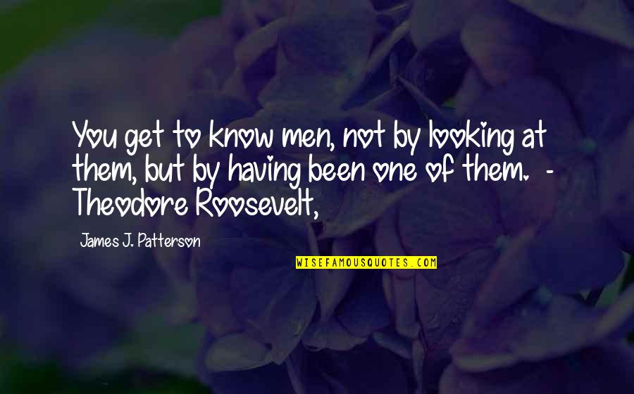 Bouchalka Quotes By James J. Patterson: You get to know men, not by looking