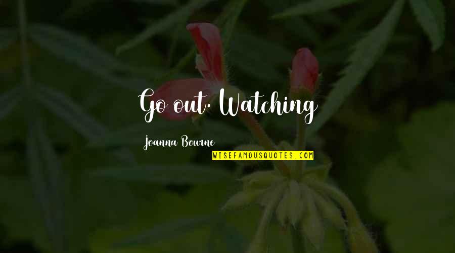Bouchard Node Quotes By Joanna Bourne: Go out. Watching
