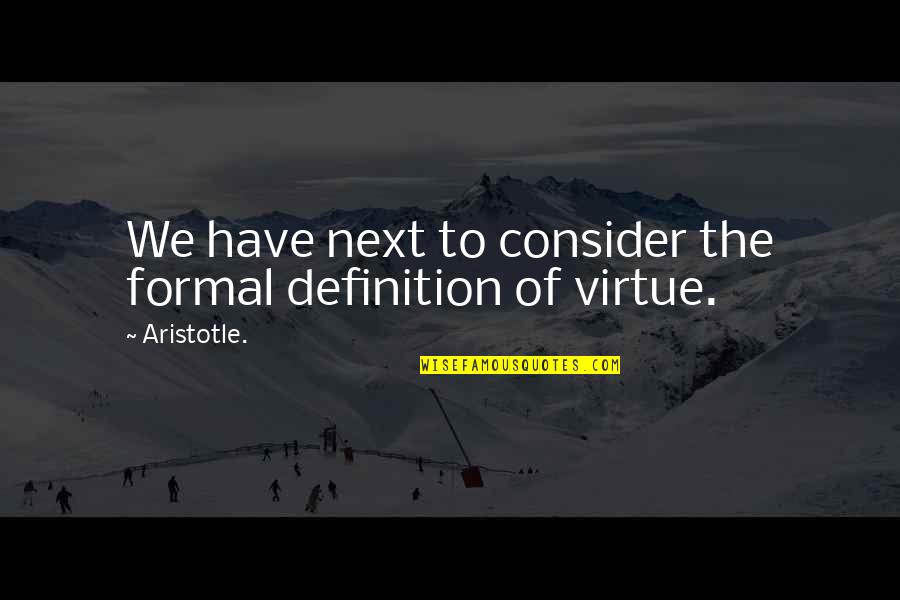 Bouchardy Rey Quotes By Aristotle.: We have next to consider the formal definition