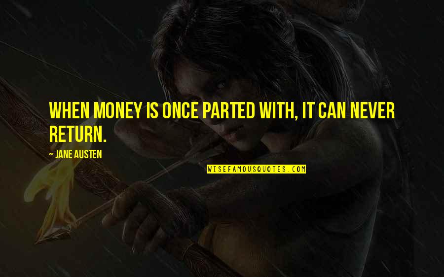 Bouchareb Mouad Quotes By Jane Austen: When money is once parted with, it can Bouchareb Mouad Quotes By Jane Austen: When money is once parted with, it can