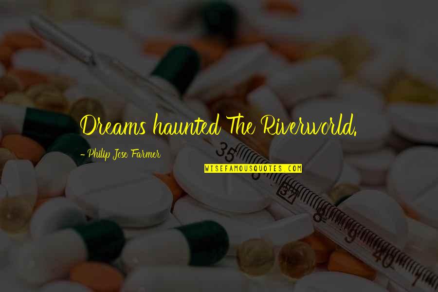 Bouchercon Anthology Quotes By Philip Jose Farmer: Dreams haunted The Riverworld. Bouchercon Anthology Quotes By Philip Jose Farmer: Dreams haunted The Riverworld.