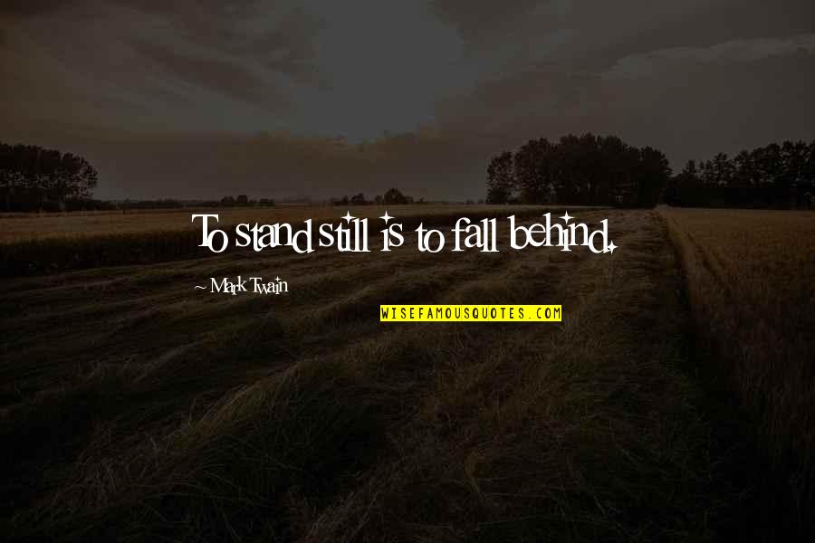 Bouchercon Quotes By Mark Twain: To stand still is to fall behind. Bouchercon Quotes By Mark Twain: To stand still is to fall behind.
