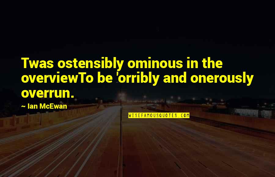 Boucherie Osweiler Quotes By Ian McEwan: Twas ostensibly ominous in the overviewTo be 'orribly