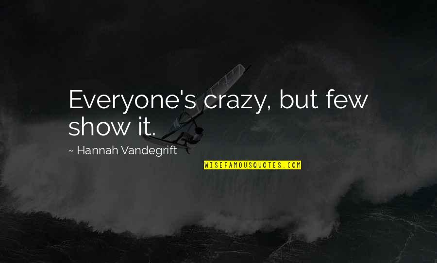 Boucherie Quotes By Hannah Vandegrift: Everyone's crazy, but few show it.