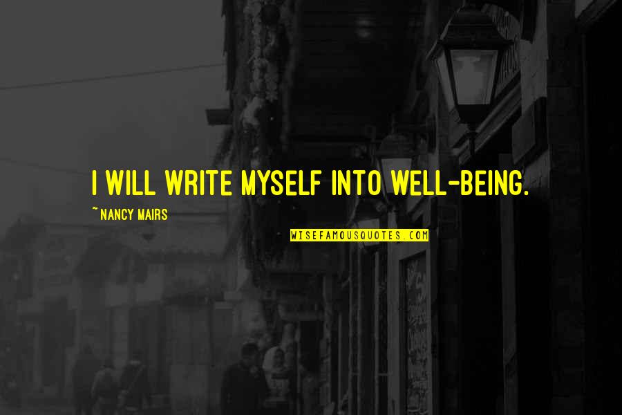 Boucherie Renmans Quotes By Nancy Mairs: I will write myself into well-being.