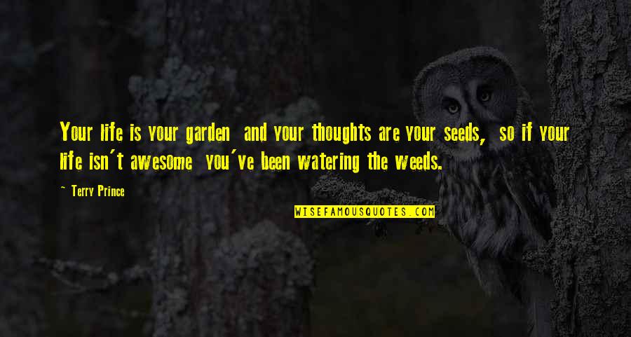 Boucherit Nada Quotes By Terry Prince: Your life is your garden and your thoughts Boucherit Nada Quotes By Terry Prince: Your life is your garden and your thoughts