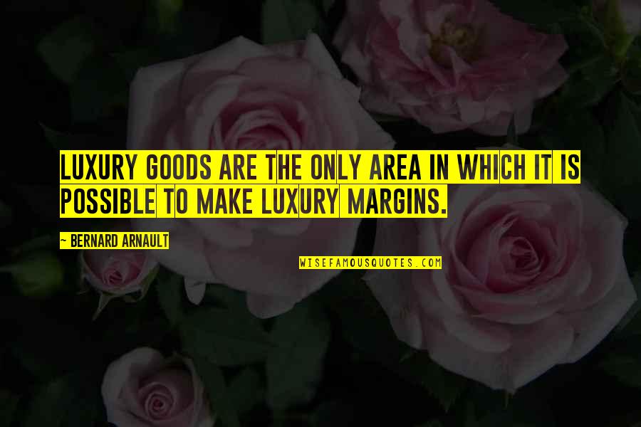 Boucheron Dog Quotes By Bernard Arnault: Luxury goods are the only area in which