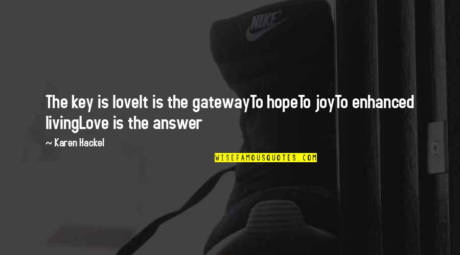 Bouchie Lake Quotes By Karen Hackel: The key is loveIt is the gatewayTo hopeTo