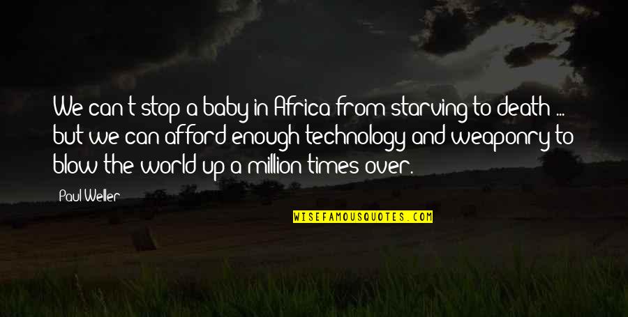 Bouchie Lake Quotes By Paul Weller: We can't stop a baby in Africa from Bouchie Lake Quotes By Paul Weller: We can't stop a baby in Africa from