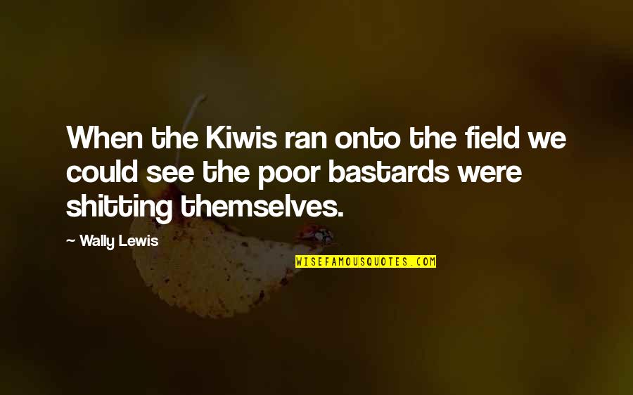 Bouchier Quotes By Wally Lewis: When the Kiwis ran onto the field we Bouchier Quotes By Wally Lewis: When the Kiwis ran onto the field we