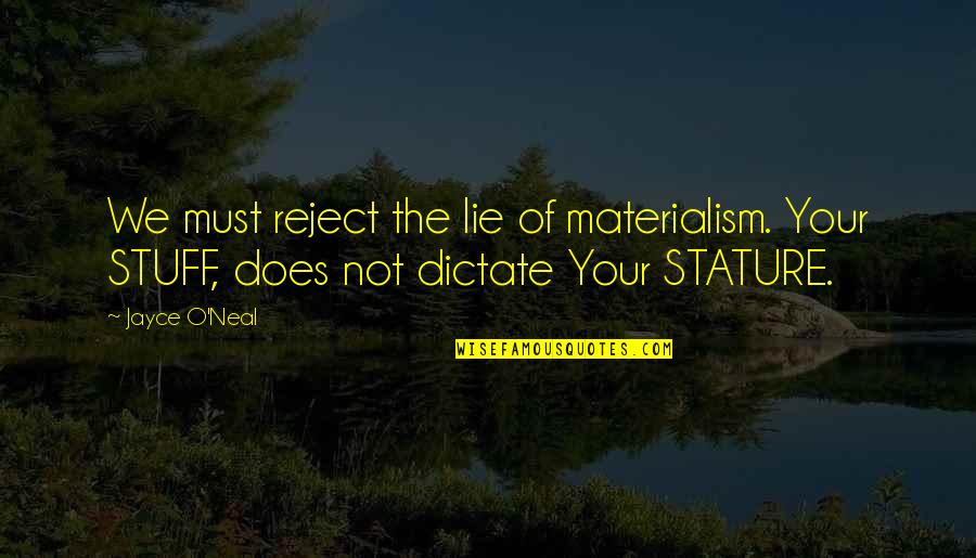 Bouchikhi Halima Quotes By Jayce O'Neal: We must reject the lie of materialism. Your