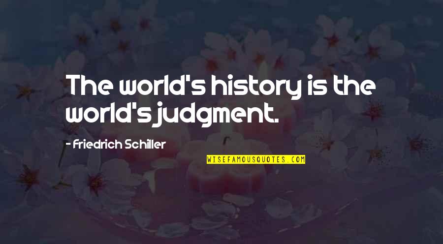 Bouchot Mosselen Quotes By Friedrich Schiller: The world's history is the world's judgment. Bouchot Mosselen Quotes By Friedrich Schiller: The world's history is the world's judgment.