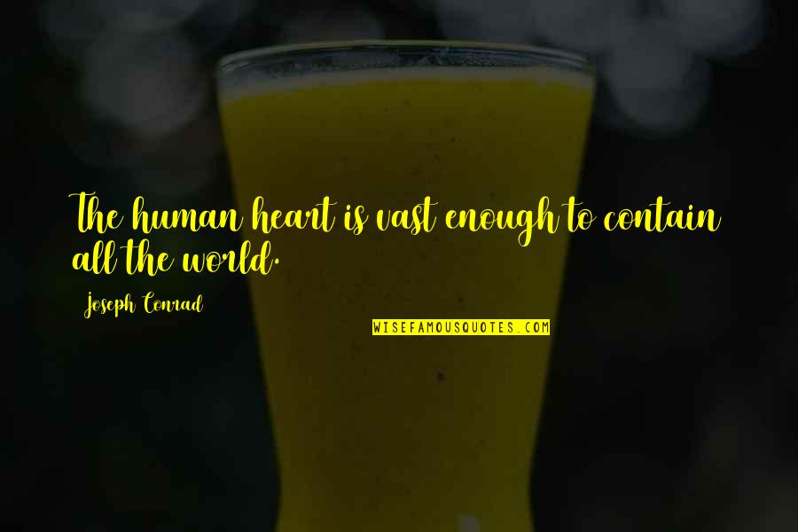 Bouchot Mosselen Quotes By Joseph Conrad: The human heart is vast enough to contain Bouchot Mosselen Quotes By Joseph Conrad: The human heart is vast enough to contain