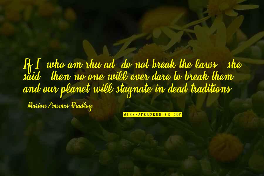 Bouchot Mosselen Quotes By Marion Zimmer Bradley: If I, who am rhu'ad, do not break Bouchot Mosselen Quotes By Marion Zimmer Bradley: If I, who am rhu'ad, do not break