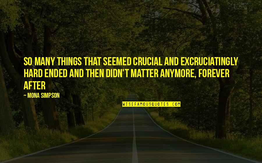 Bouchot Mosselen Quotes By Mona Simpson: So many things that seemed crucial and excruciatingly Bouchot Mosselen Quotes By Mona Simpson: So many things that seemed crucial and excruciatingly