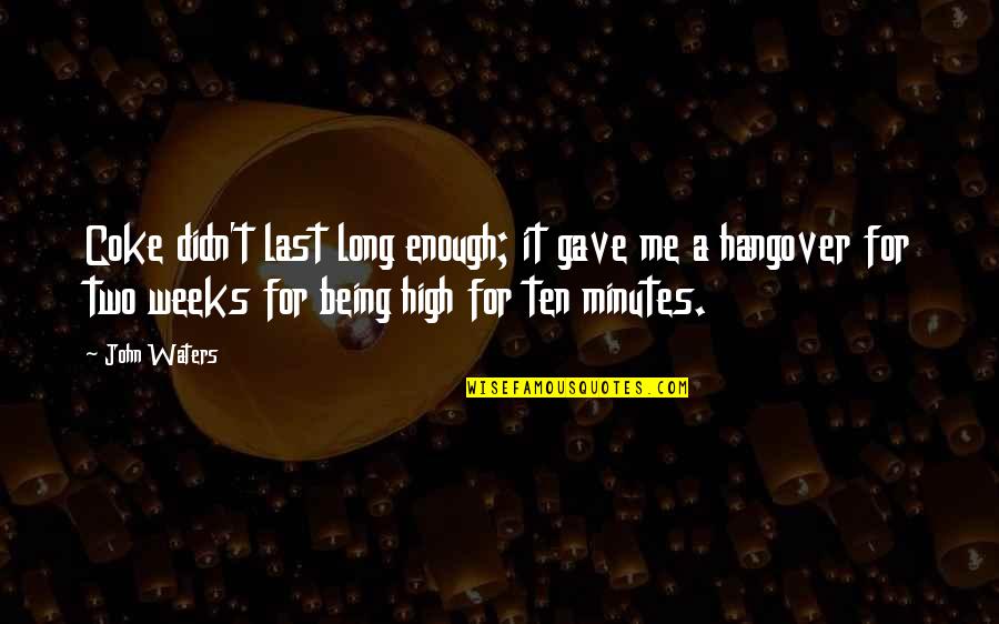 Bouchra Okbi Quotes By John Waters: Coke didn't last long enough; it gave me