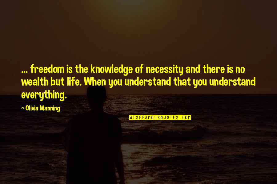 Bouchta Ou Quotes By Olivia Manning: ... freedom is the knowledge of necessity and Bouchta Ou Quotes By Olivia Manning: ... freedom is the knowledge of necessity and