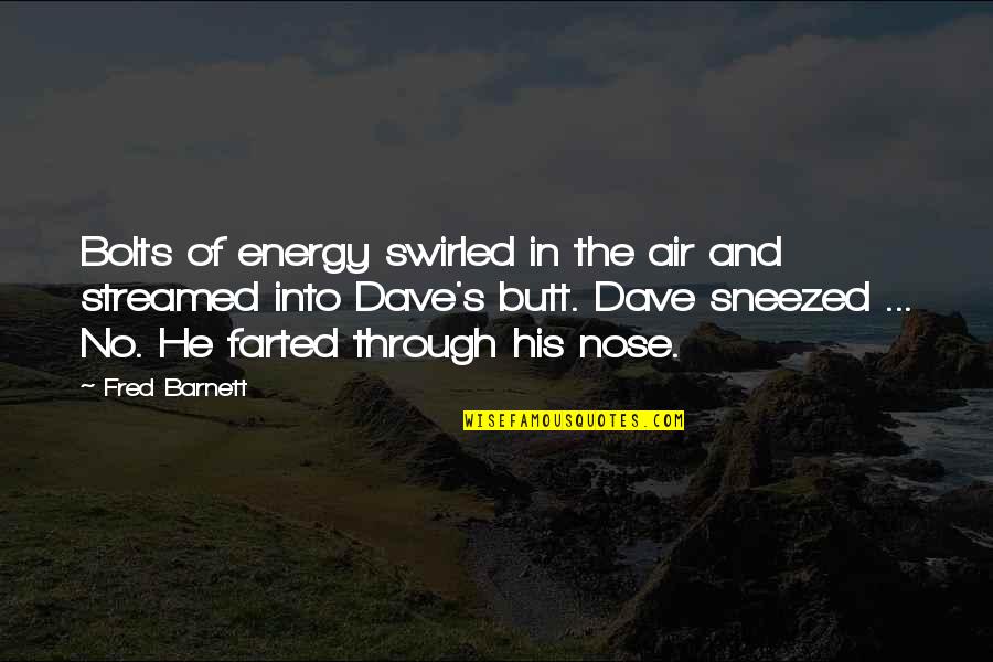 Bouckaert S Quotes By Fred Barnett: Bolts of energy swirled in the air and Bouckaert S Quotes By Fred Barnett: Bolts of energy swirled in the air and