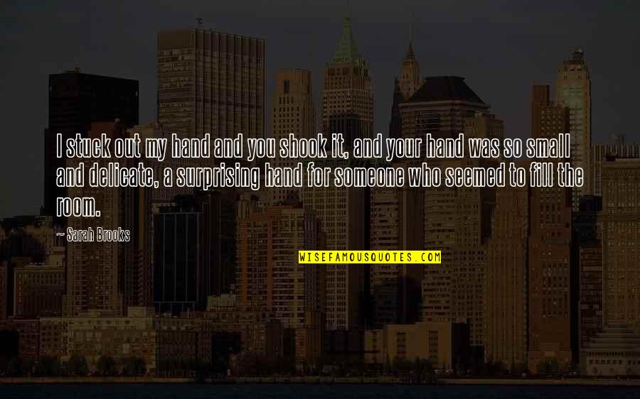 Bouckaert S Quotes By Sarah Brooks: I stuck out my hand and you shook Bouckaert S Quotes By Sarah Brooks: I stuck out my hand and you shook