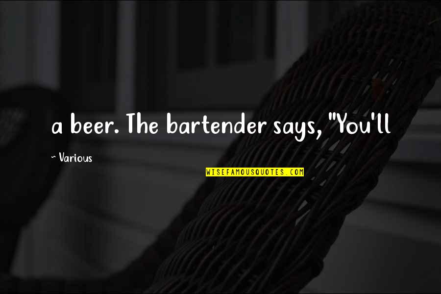 Bouclair Quotes By Various: a beer. The bartender says, "You'll