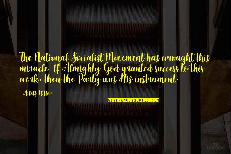 Bouclette Quotes By Adolf Hitler: The National Socialist Movement has wrought this miracle. Bouclette Quotes By Adolf Hitler: The National Socialist Movement has wrought this miracle.