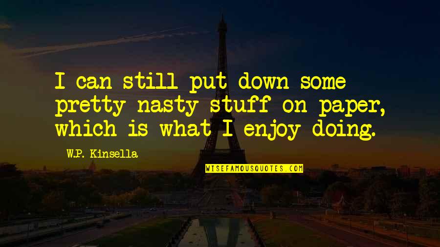 Bouclette Quotes By W.P. Kinsella: I can still put down some pretty nasty
