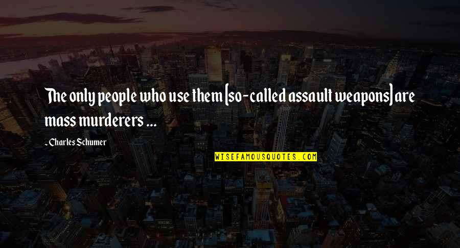 Boucliers Africains Quotes By Charles Schumer: The only people who use them [so-called assault
