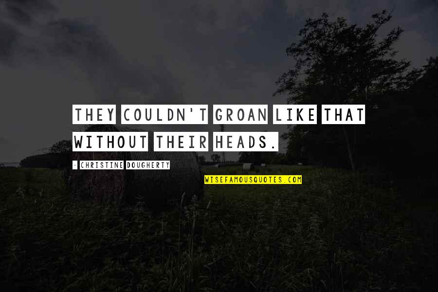 Boucliers Minecraft Quotes By Christine Dougherty: They couldn't groan like that without their heads. Boucliers Minecraft Quotes By Christine Dougherty: They couldn't groan like that without their heads.