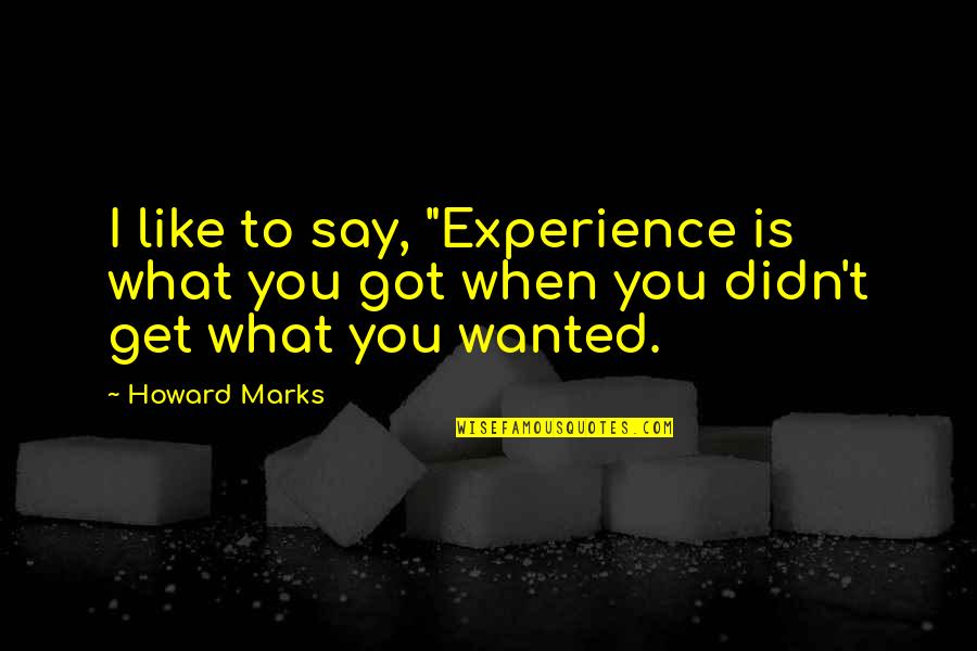 Boucliers Minecraft Quotes By Howard Marks: I like to say, "Experience is what you